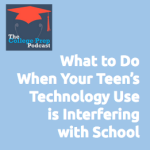 What to Do When Your Teen's Technology Use is Interfering with School
