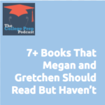 7+ Books Megan and Gretchen Should Read But Haven't