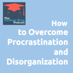 How to Overcome Procrastination and Disorganization