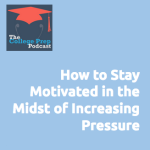 How to Stay Motivated in the Face of Increasing Pressure