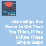 Internships Are Easier to Get Thank You Think If You Follow These Easy Steps