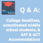 college deadlines, unmotivated middle school students & ACT and SAT accommodations