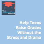 Help Teens Raise Grades without Stress and Drama