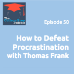 How to Defeat Procrastination with Thomas Frank