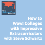 How to Wow Colleges with Impressive Extracurriculars with Steve Schwartz