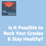 is it Possible to Rock Your Grades & Stay Healthy?
