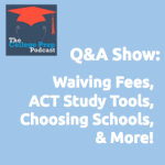 Waiving Fees, ACT Study Tools, Choosing Schools & More