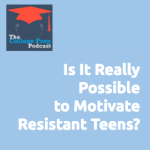 Is It Really Possible to Motivate Resistant Teens?