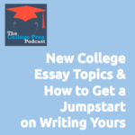 New College Essay Topics and How to Get a Jumpstart on Yours