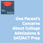 One Parent's Concerns About College Admissions & SAT/ACT Prep