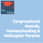 Congressional Awards, Homeschooling & Helicopter Parents