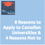 8 Reasons to Apply to Canadian Universities & 4 Reasons Not to | Megan Dorsey | Gretchen Wegner | Whitney Laughlin | College Prep Podcast