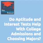 Do Aptitude and Interest Tests Help with College Admissions and Choosing a Major?